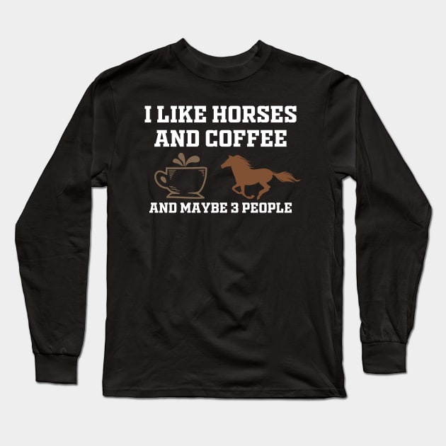 i like coffee my horse and maybe 3 people Long Sleeve T-Shirt by Mr.Speak